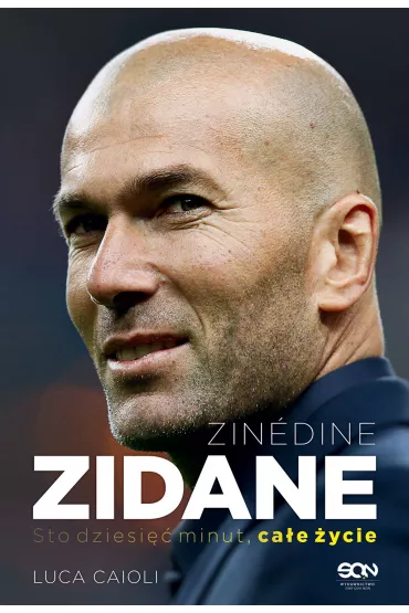 Zinedine Zidane. Sto dziesi�� minut, ca�e �ycie - Luca Caioli