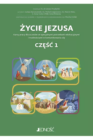 �ycie Jezusa. Karty pracy dla ucznik�w ze specjalnymi potrzebami edukacyjnymi i trudno�ciami w komunikowaniu si�. Cz�� 1 - Anna  Mielecka, �ukasz Przybylski, �ukasz Barszczewski, Micha� Gregorowicz, Marcin Klotz, Anna Turko, Monika Kr�lak