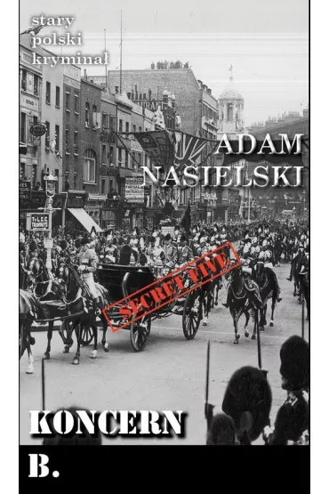 Stary polski krymina� Tom 11. Koncern B. - Adam Nasielski