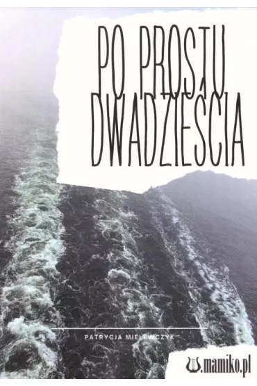 Po prostu dwadzie�cia - Patrycja Mielewczyk