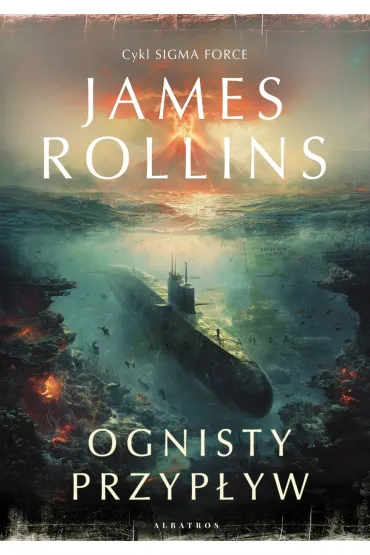 Ognisty przyp�yw. Sigma Force. Tom 17 - James Rollins