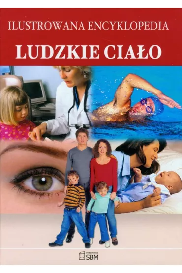 Ilustrowana encyklopedia. Ludzkie cia�o