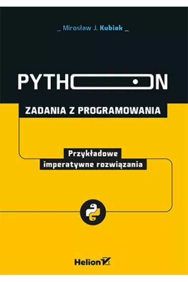 Python. Zadania z programowania. Przyk�adowe imperatywne rozwi�zania - Miros�aw J. Kubiak