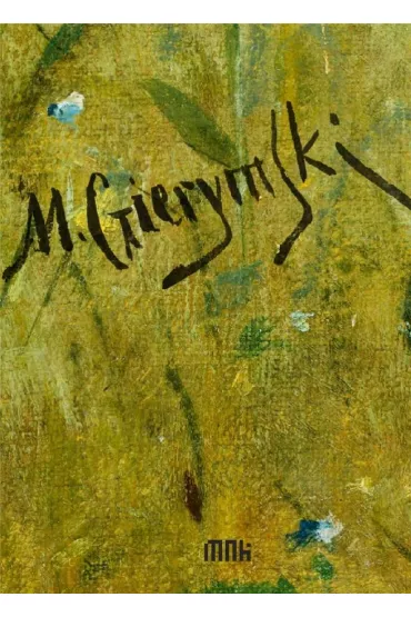 Maksymilian Gierymski. Katalog dzie� zebranych