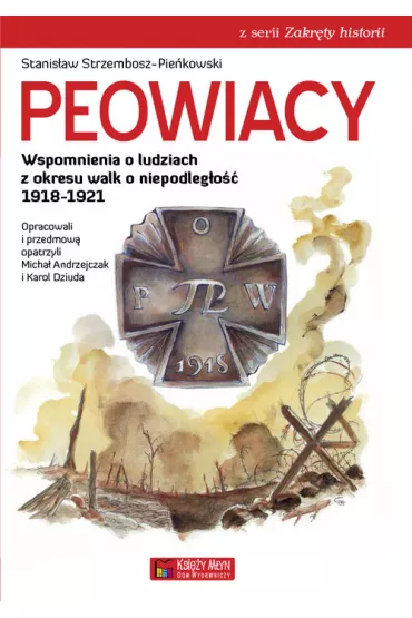 Peowiacy. Wspomnienia o ludziach z okresu walk o niepodleg�o�� 1918-1921 - Stanis�aw Strzembosz-Pie�kowski