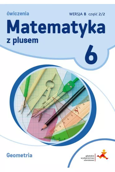 Matematyka z plusem 6. �wiczenia. Geometria. Wersja B. Cz�� 2 - Ma�gorzata Dobrowolska, Marta Jucewicz, Piotr Zarzycki
