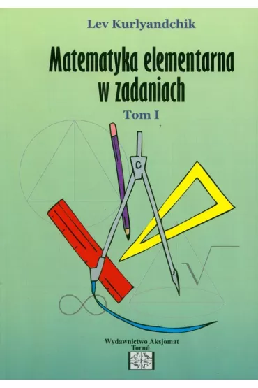Matematyka elementarna w zadaniach. Tom 1 - Lev Kurlyandchik