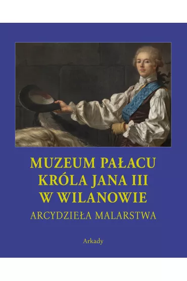 Muzeum Pa�acu Kr�la Jana III w Wilanowie Arcydzie�a malarstwa - Dorota Folga-Januszewska
