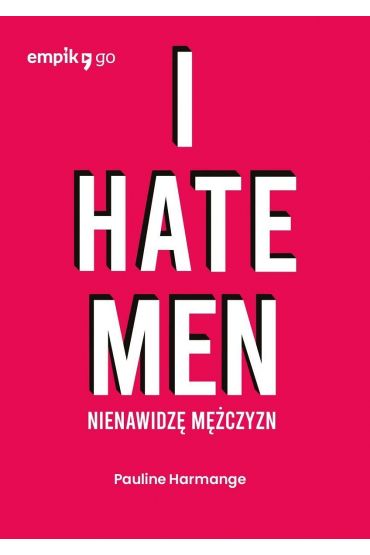 I hate men. Nienawidzę mężczyzn