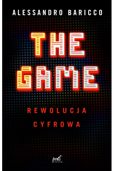The Game. Rewolucja cyfrowa - Baricco Alessandro