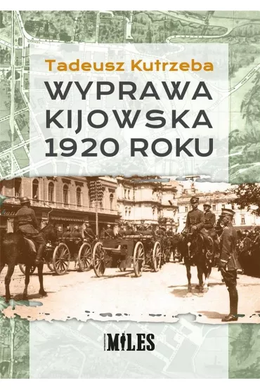 Wyprawa kijowska 1920 roku - Tadeusz  Kutrzeba