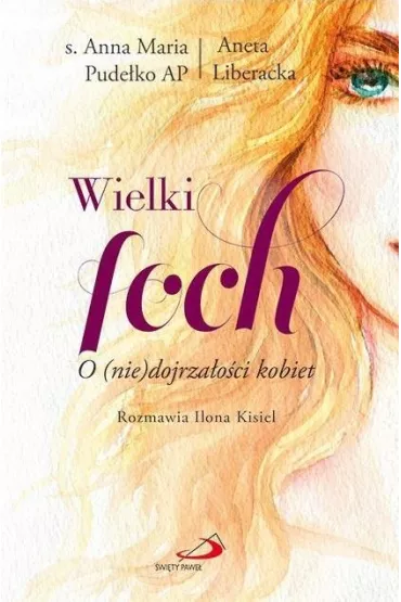 Wielki foch. O (nie) dojrza�o�ci kobiet - Anna Maria Pude�ko, Aneta Liberacka