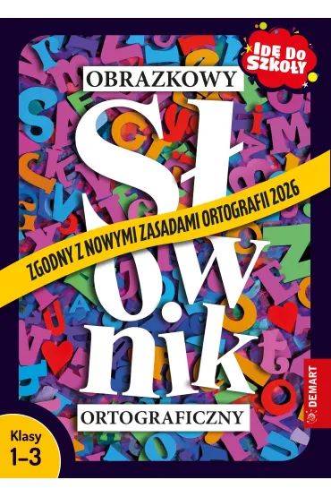 Obrazkowy s�ownik ortograficzny. Zgodny z nowymi zasadami ortografii 2026. Id� do szko�y. Klasy 1-3 - Anna Borchard