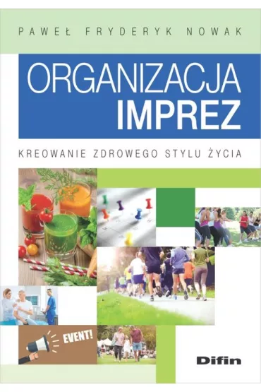 Organizacja imprez. Kreowanie zdrowego stylu �ycia - Pawe� Fryderyk  Nowak
