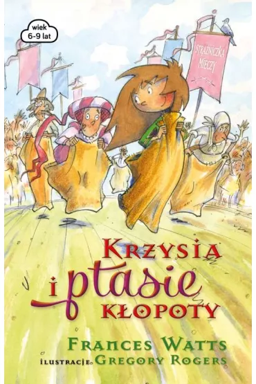 Krzysia i ptasie k�opoty stra�niczka mieczy - Frances Watts