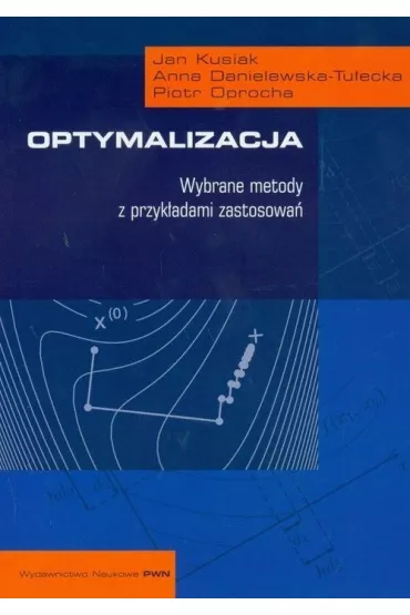 Optymalizacja. Wybrane metody z przyk�adami zastosowa� - Anna Danielewska-Tu�ecka, Jan Kusiak, Piotr Oprocha