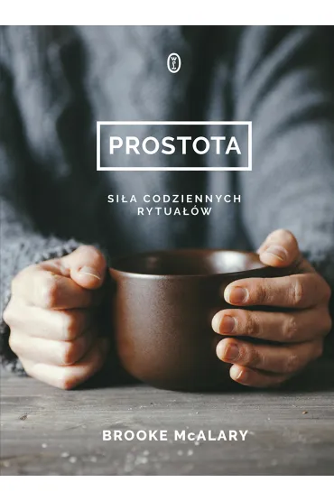 Prostota. Si�a codziennych rytua��w - Brooke McAlary
