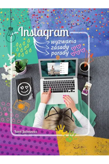 Instagram. Wyzwania, zasady, porady - Karol  Juchniewicz