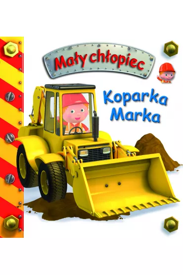 Koparka Marka. Ma�y ch�opiec - Emilie Beaumont, Nathalie Belineau, Alexis Nesme