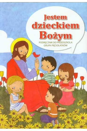 Jestem dzieckiem Bo�ym. Podr�cznik dla przedszkolaka. Grupa pi�ciolatk�w - Marian Zaj�c