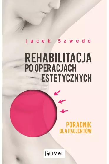 Rehabilitacja po operacjach estetycznych. Poradnik dla pacjent�w - Jacek Szwedo