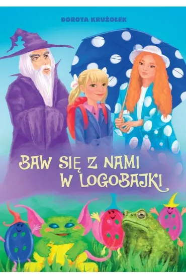 Baw si� z nami w logobajki - Dorota Kru�o�ek