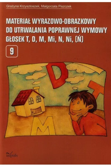 Materia� wyrazowo-obrazkowy do utrwalania poprawnej wymowy g�osek T, D, M, MI, N, NI,(�) - Gra�yna Krzysztoszek, Ma�gorzata Piszczek