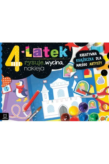 4-LATEK RYSUJE, WYCINA, NAKLEJA. KREATYWNA KSI��ECZKA DLA MA�EGO ARTYSTY - Anna Podg�rska
