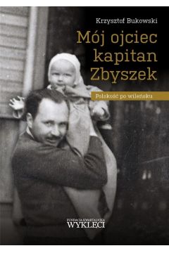 Mj ojciec kapitan Zbyszek. Polsko po wilesku