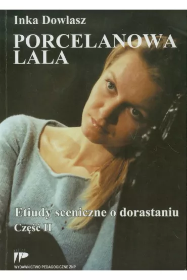 Porcelanowa lala. Etiudy sceniczne o dorastaniu 2 - Inka Dowlasz