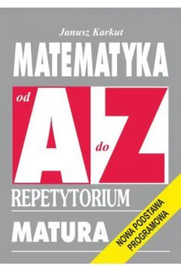 Matematyka od A do Z - Janusz Karkut