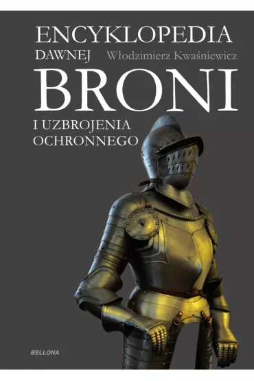 Encyklopedia dawnej broni i uzbrojenia ochronnego - W�odzimierz Kwa�niewicz