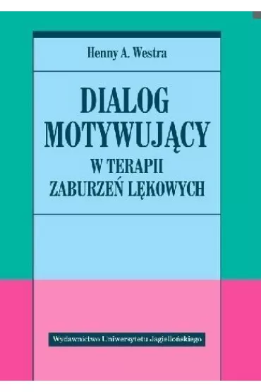 Dialog motywuj�cy w terapii zaburze� l�kowych - Henny Westra