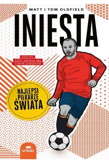 Iniesta. Najlepsi pi�karze �wiata - Matt Oldfield, Tom Oldfield