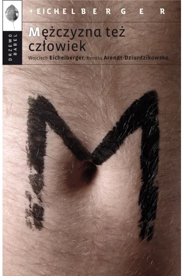 M�czyzna te� cz�owiek - Renata Arendt-Dziurdzikowska, Wojciech Eichelberger