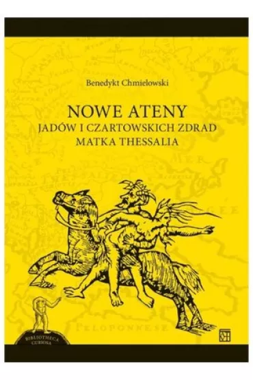 NOWE ATENY. Jad�w i czartowskich zdrad matka Thessalia - Benedykt Chmielowski