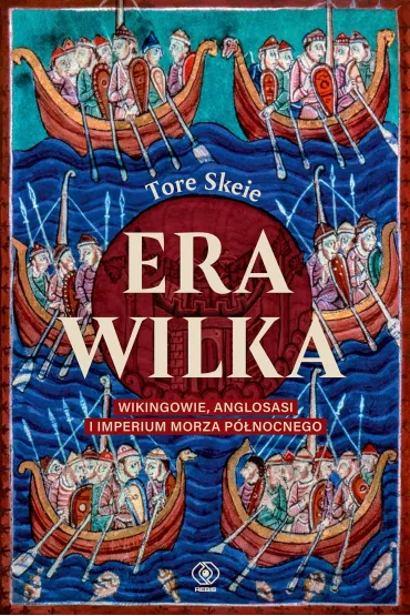 Era Wilka. Wikingowie, Anglosasi i imperium Morza P�nocnego - Tore Skeie