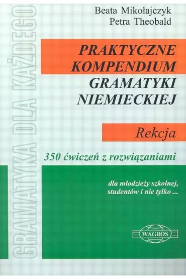Praktyczne kompendium gramatyki niemieckiej REKCJA - Beata Miko�ajczyk, Theobald Petra