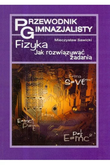 Przewodnik gimnazjalisty. Fizyka - Jak rozwi�za� zadania - Mieczys�aw Sawicki