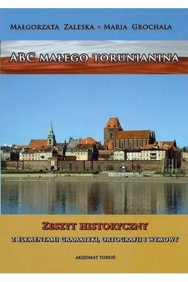 ABC ma�ego torunianina - Ma�gorzata Zaleska, Maria  Grochala