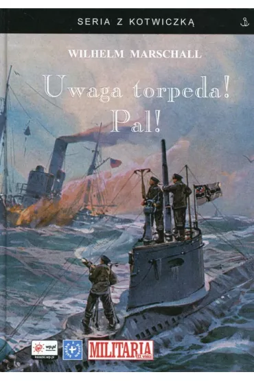 Uwaga torpeda! Pal! - Wilhelm Marschall