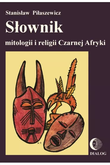 S�ownik mitologii i religii Czarnej Afryki - Stanis�aw Pi�aszewicz