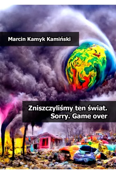 eBook Zniszczyli�my ten �wiat. Sorry. Game over pdf mobi epub - Marcin  Kamyk Kami�ski