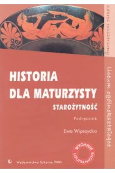 Historia dla maturzysty. Staro�ytno��. Podr�cznik - Ewa Wipszycka