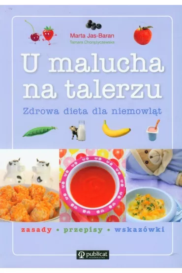 U malucha na talerzu. Zdrowa dieta dla niemowl�t - Marta Jas-Baran, Tamara Chor��yczewska
