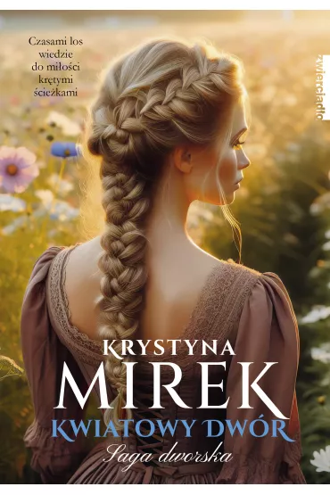 Kwiatowy dwr. Saga dworska. Tom 3 - Krystyna Mirek