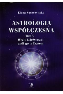 Astrologia wspczesna Tom V Wzy ksiycowe...