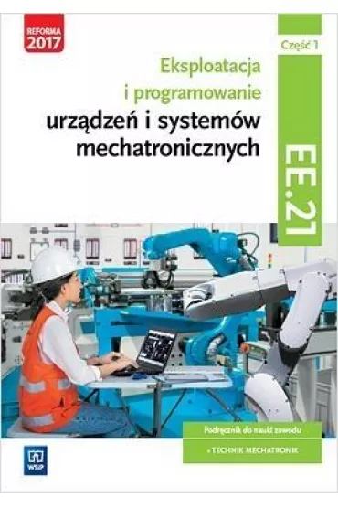Eksploatacja i programowanie urz�dze� i system�w mechatronicznych. Cz�� 1. Kwalifikacja EE.21 - Adrian Miko�ajczak, Piotr Go�dziaszek