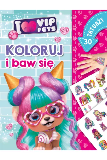 Koloruj i baw si�. 30 tatua�y. I love VIP Pets - Ilona  Siwak