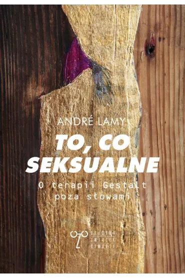 To, co seksualne. O terapii Gestalt poza s�owami - Andre  Lamy
